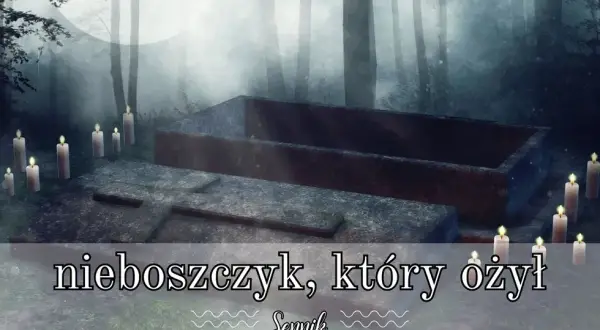 Sennik: Co oznacza sen o nieboszczyku, który ożył? Emocje i znaczenie