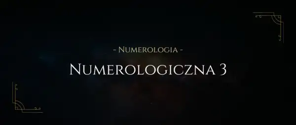 Co oznacza liczba 3 w numerologii? Odkryj jej ukryte znaczenie